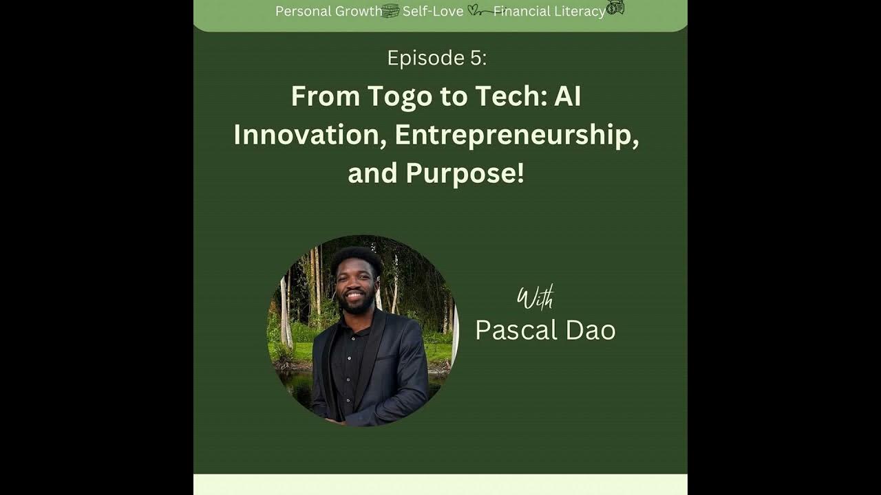 EP 5: From Togo to Tech: From Togo to Tech: AI Innovation, Entrepreneurship and Purpose! - With P...