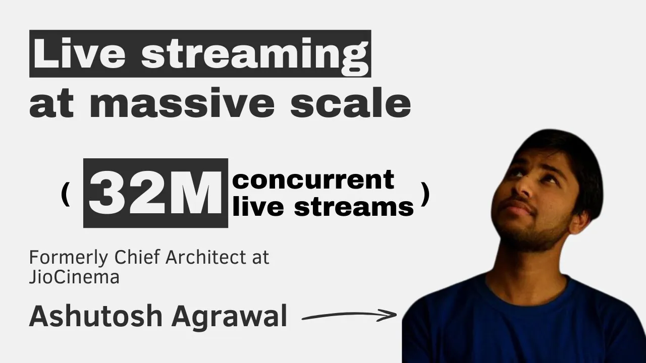 Live streaming at world-record scale with Ashutosh Agrawal (ex-Jio / Disney+ Hotstar)