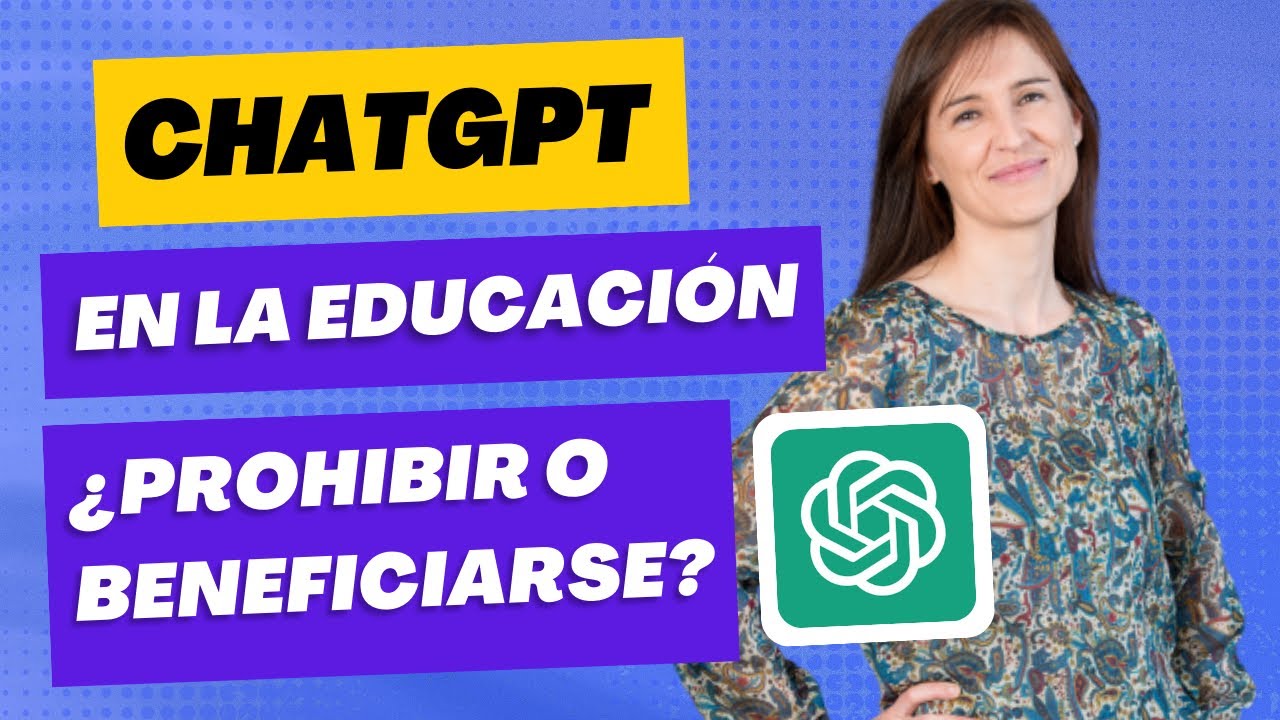 ChatGPT en educación: ¿PROHIBIR o BENEFICIARSE de esta inteligencia artificial?