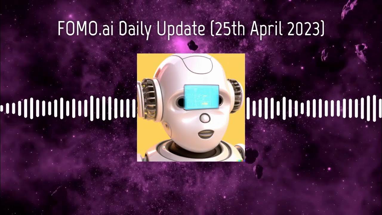FOMO ai Update (25th Apr 2023) - World's first fully automated AI podcast!