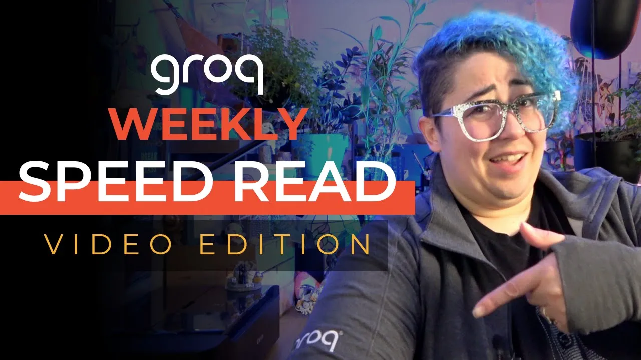 Groq Speed Read Newsletter (Video Edition)
